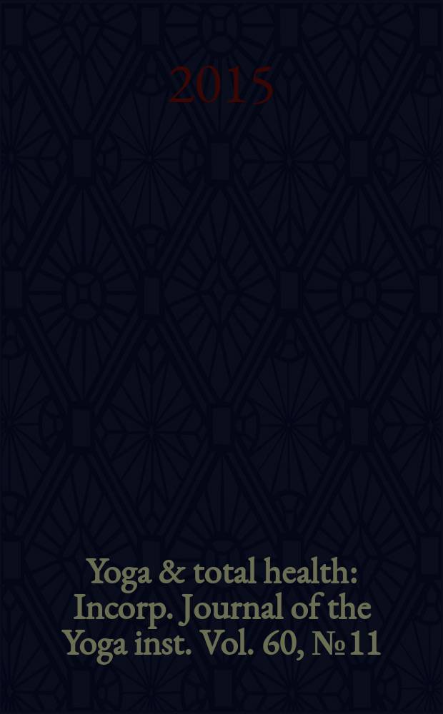Yoga & total health : Incorp. Journal of the Yoga inst. Vol. 60, № 11