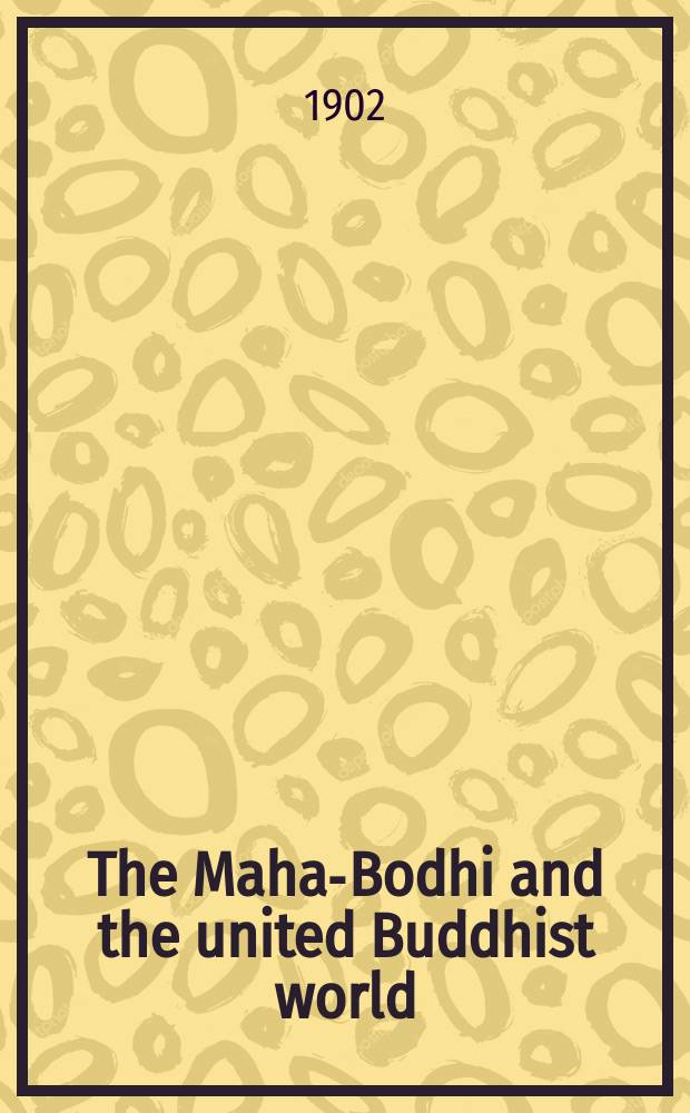 The Maha-Bodhi and the united Buddhist world : [form.] (The Journal of the Maha-Bodhi society). Vol. 11, № 1