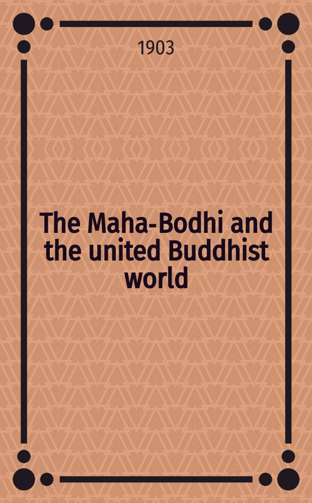 The Maha-Bodhi and the united Buddhist world : [form.] (The Journal of the Maha-Bodhi society). Vol. 12, № 1/2