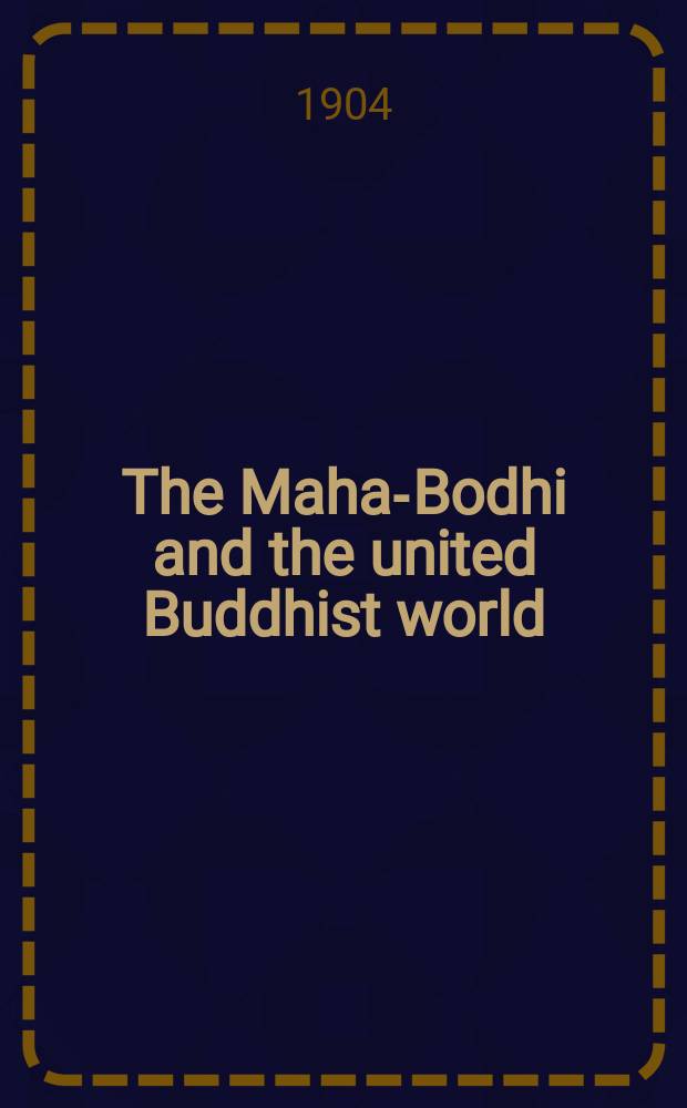 The Maha-Bodhi and the united Buddhist world : [form.] (The Journal of the Maha-Bodhi society). Vol. 12, № 11/12