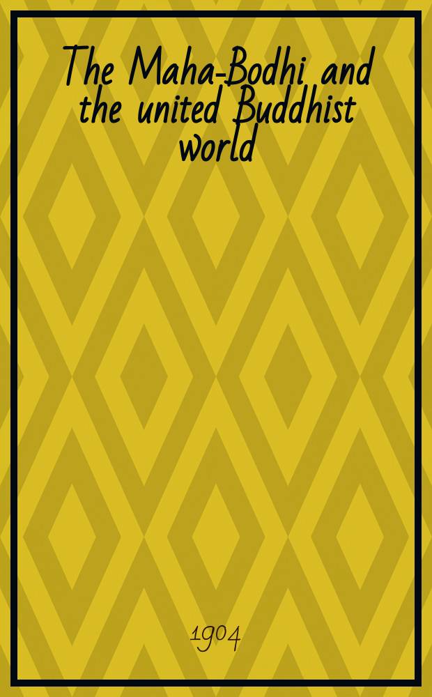 The Maha-Bodhi and the united Buddhist world : [form.] (The Journal of the Maha-Bodhi society). Vol. 13, № 1/2