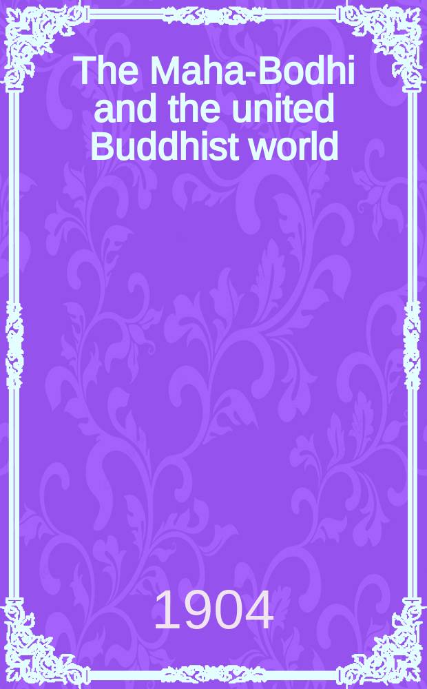 The Maha-Bodhi and the united Buddhist world : [form.] (The Journal of the Maha-Bodhi society). Vol. 13, № 5/6