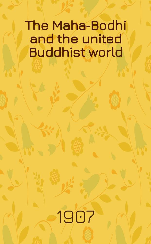 The Maha-Bodhi and the united Buddhist world : [form.] (The Journal of the Maha-Bodhi society). Vol. 15, № 8