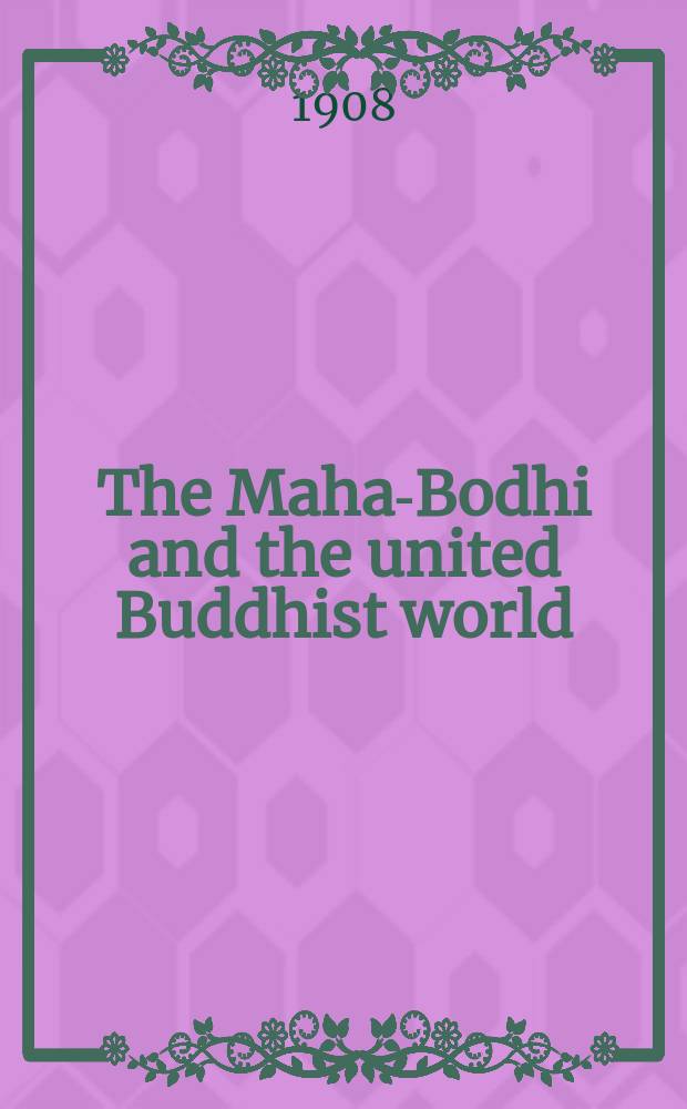 The Maha-Bodhi and the united Buddhist world : [form.] (The Journal of the Maha-Bodhi society). Vol. 16, № 2