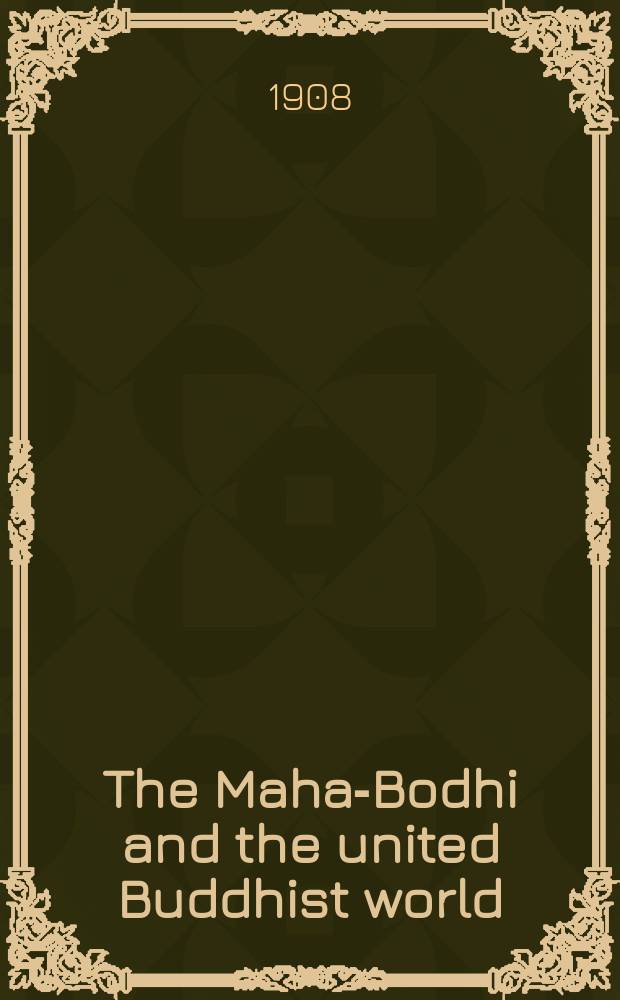 The Maha-Bodhi and the united Buddhist world : [form.] (The Journal of the Maha-Bodhi society). Vol. 16, № 4