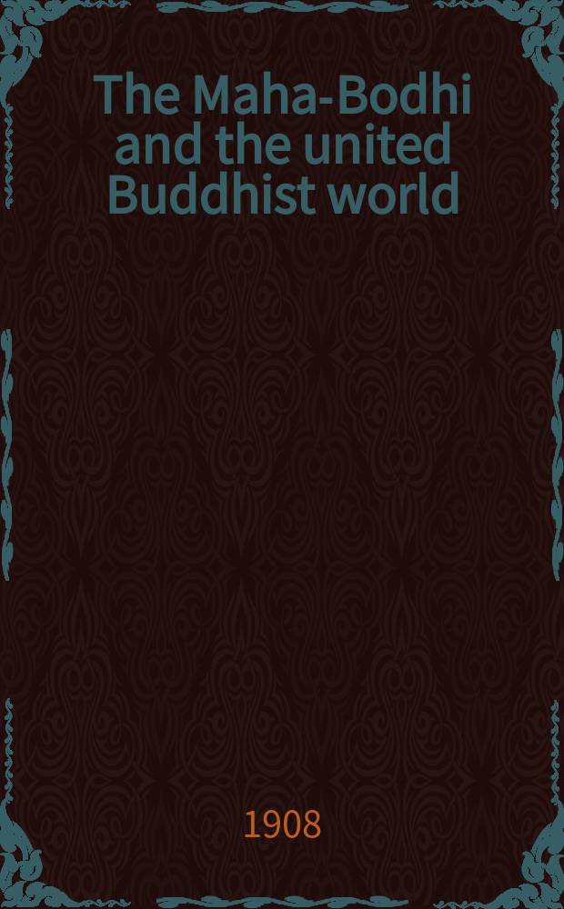 The Maha-Bodhi and the united Buddhist world : [form.] (The Journal of the Maha-Bodhi society). Vol. 16, № 10