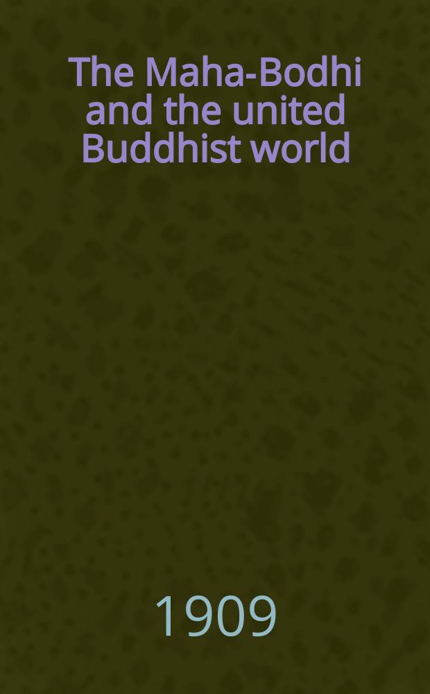 The Maha-Bodhi and the united Buddhist world : [form.] (The Journal of the Maha-Bodhi society). Vol. 17, № 1