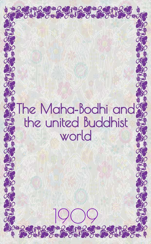 The Maha-Bodhi and the united Buddhist world : [form.] (The Journal of the Maha-Bodhi society). Vol. 17, № 3