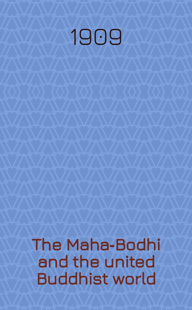 The Maha-Bodhi and the united Buddhist world : [form.] (The Journal of the Maha-Bodhi society). Vol. 17, № 4/5