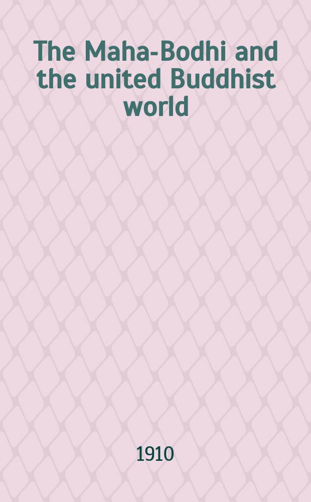 The Maha-Bodhi and the united Buddhist world : [form.] (The Journal of the Maha-Bodhi society). Vol. 18, № 8