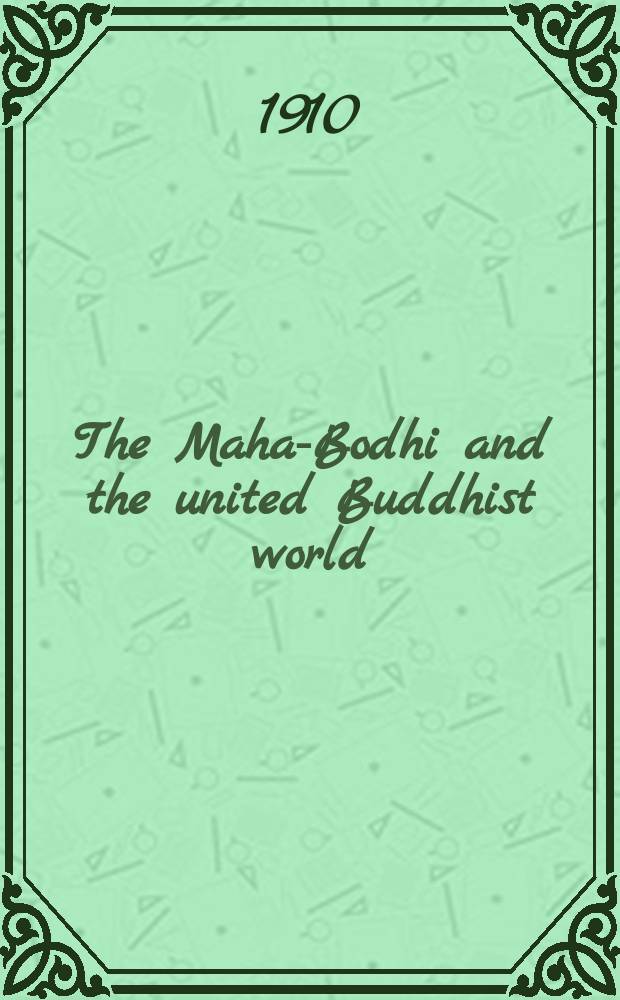 The Maha-Bodhi and the united Buddhist world : [form.] (The Journal of the Maha-Bodhi society). Vol. 18, № 11