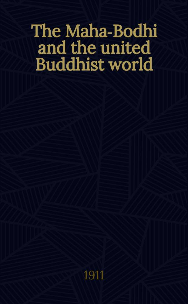 The Maha-Bodhi and the united Buddhist world : [form.] (The Journal of the Maha-Bodhi society). Vol, 19, № 4
