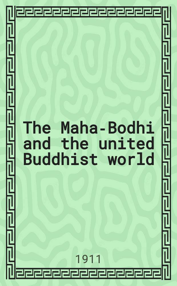 The Maha-Bodhi and the united Buddhist world : [form.] (The Journal of the Maha-Bodhi society). Vol, 19, № 7