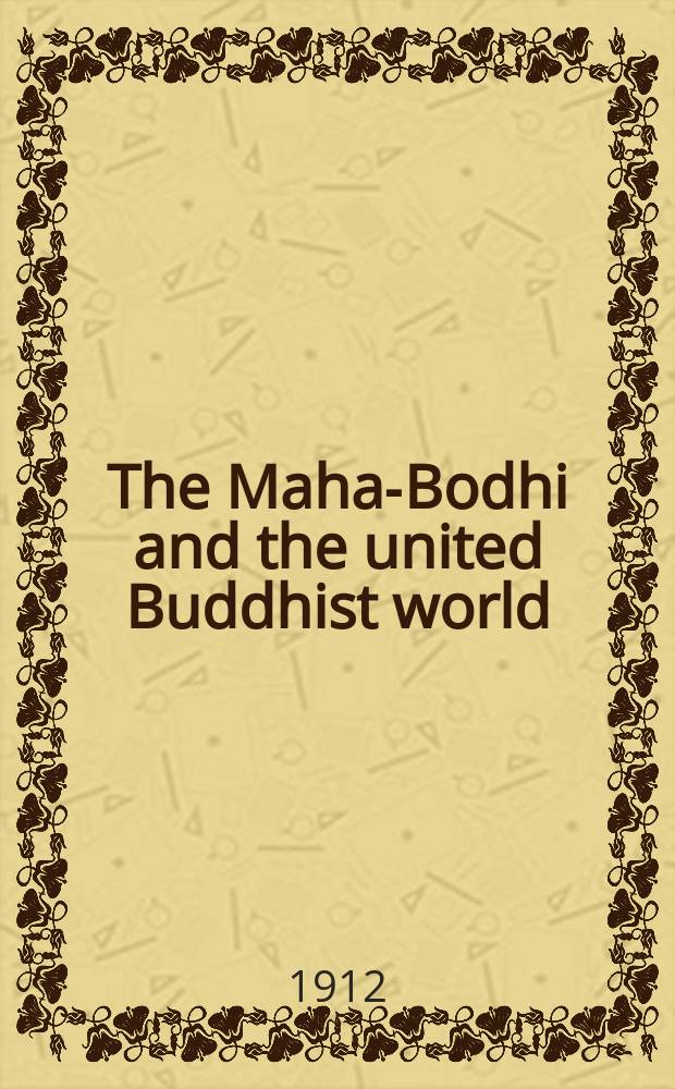 The Maha-Bodhi and the united Buddhist world : [form.] (The Journal of the Maha-Bodhi society). Vol. 20, № 5
