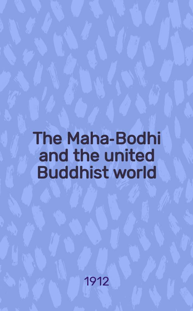 The Maha-Bodhi and the united Buddhist world : [form.] (The Journal of the Maha-Bodhi society). Vol. 20, № 7