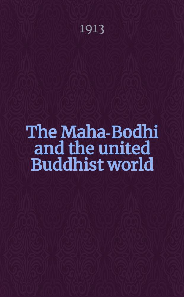 The Maha-Bodhi and the united Buddhist world : [form.] (The Journal of the Maha-Bodhi society). Vol. 21, № 7/8