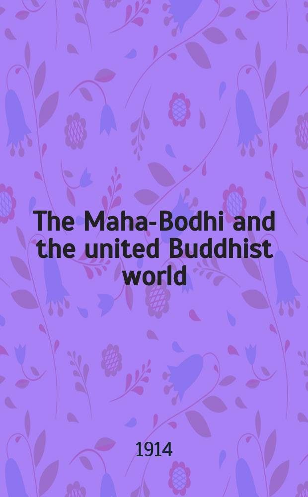 The Maha-Bodhi and the united Buddhist world : [form.] (The Journal of the Maha-Bodhi society). Vol. 22, № 11