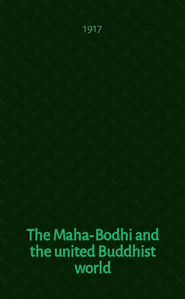 The Maha-Bodhi and the united Buddhist world : [form.] (The Journal of the Maha-Bodhi society). Vol. 25, № 1