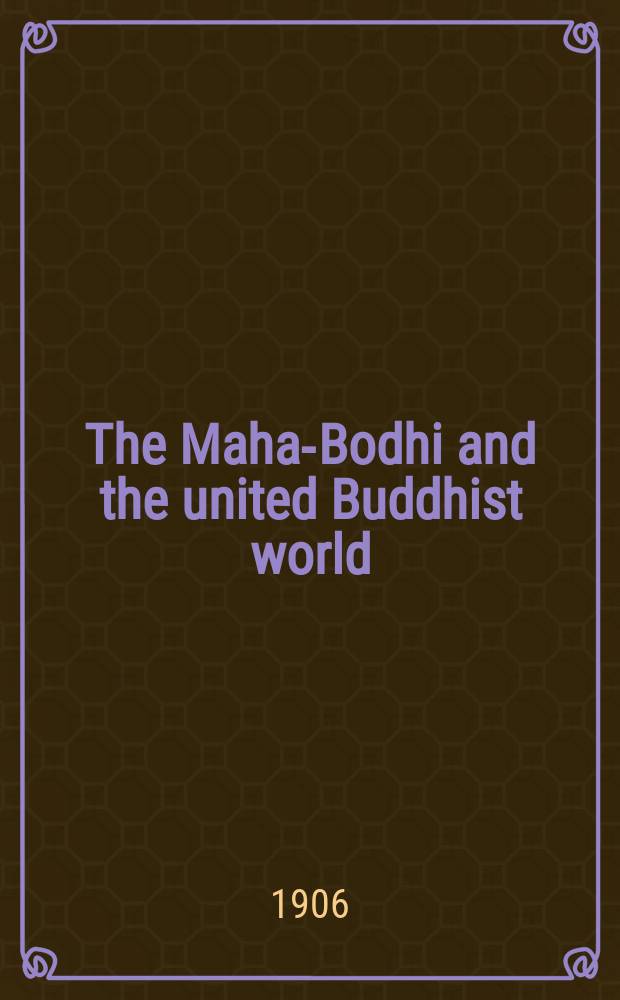 The Maha-Bodhi and the united Buddhist world : [form.] (The Journal of the Maha-Bodhi society). Vol. 14, № 3