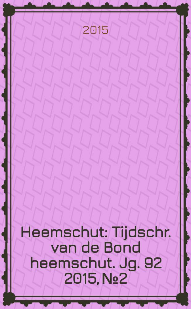 Heemschut : Tijdschr. van de Bond heemschut. Jg. 92 2015, № 2
