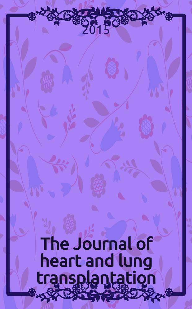 The Journal of heart and lung transplantation : The offic. publ. of the Intern. soc. for heart transplantation. Vol. 34, № 5