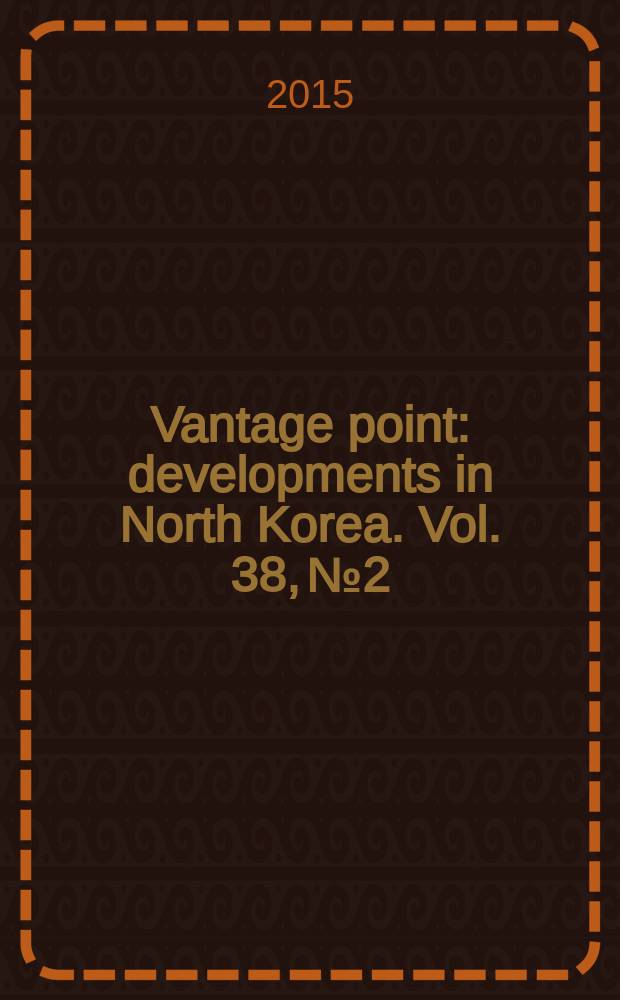 Vantage point : developments in North Korea. Vol. 38, № 2