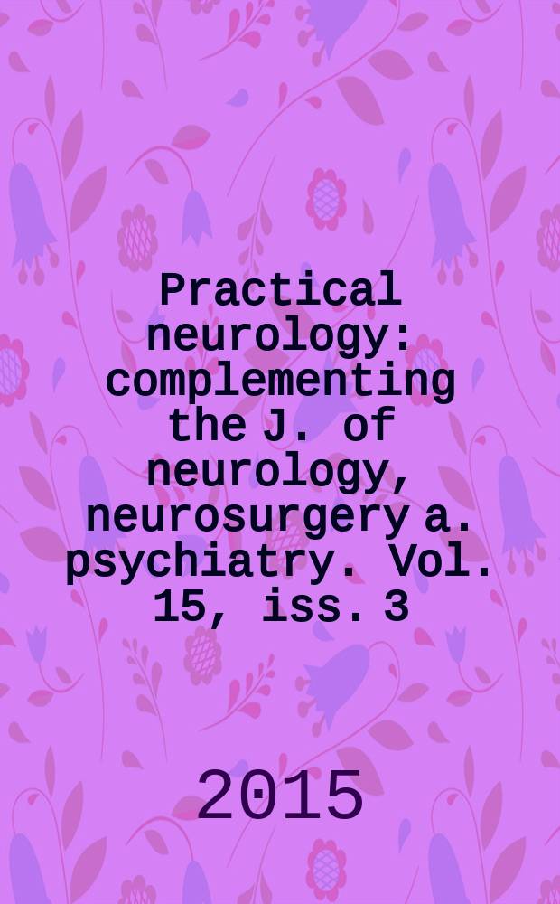 Practical neurology : complementing the J. of neurology, neurosurgery a. psychiatry. Vol. 15, iss. 3