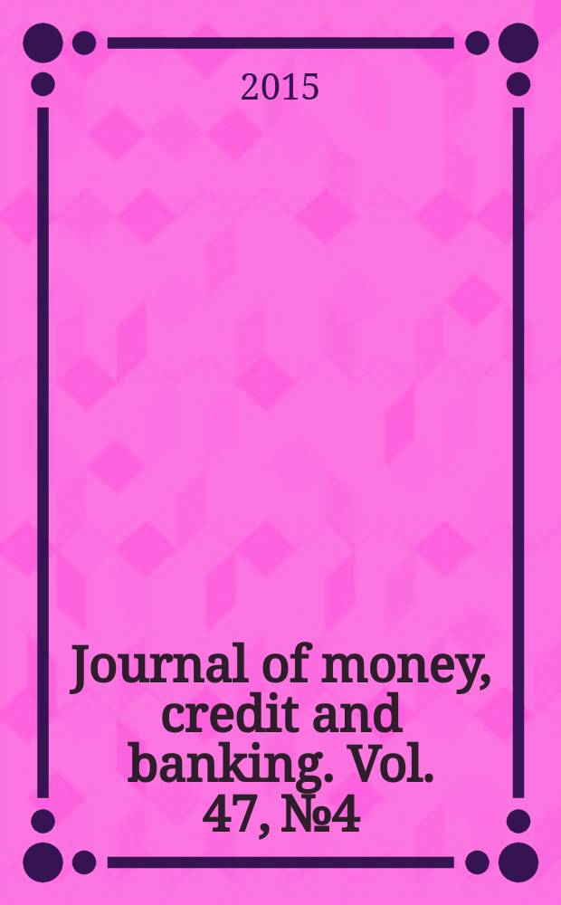 Journal of money, credit and banking. Vol. 47, № 4