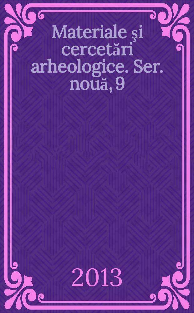 Materiale şi cercetări arheologice. Ser. nouă, 9