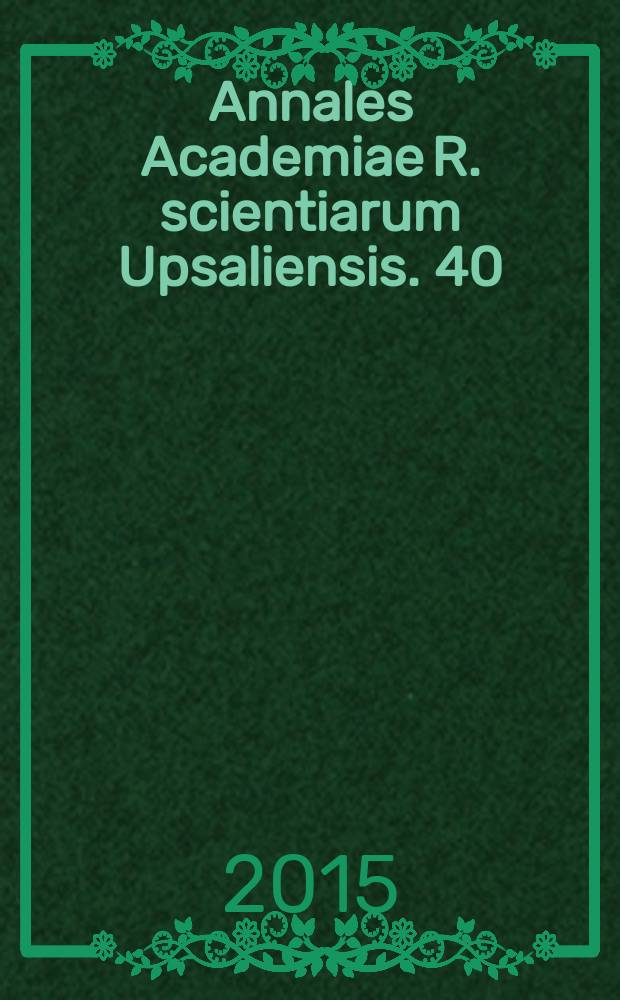Annales Academiae R. scientiarum Upsaliensis. 40 : 2013/2014