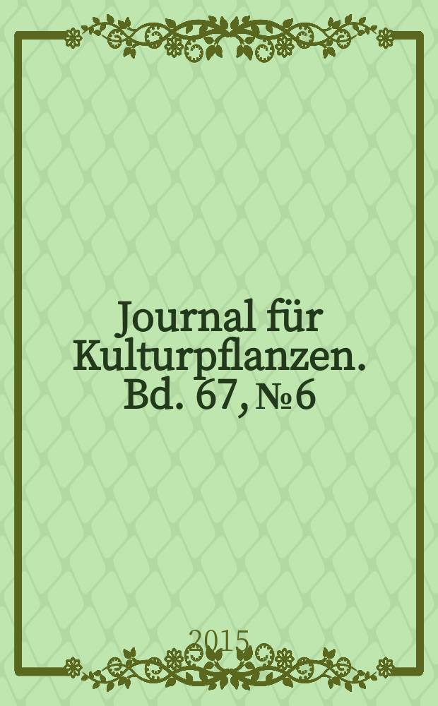 Journal für Kulturpflanzen. Bd. 67, № 6