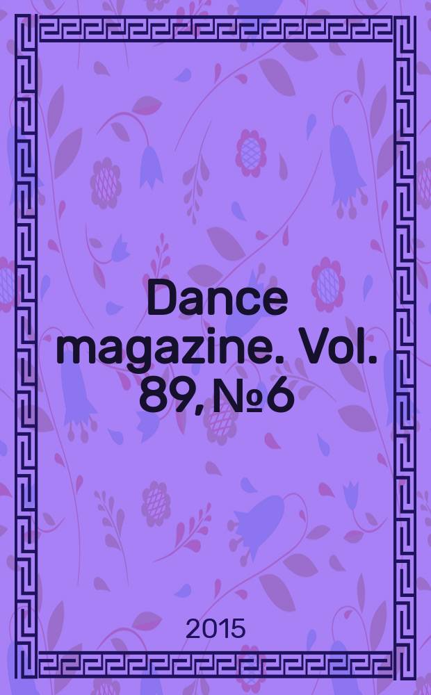 Dance magazine. Vol. 89, № 6