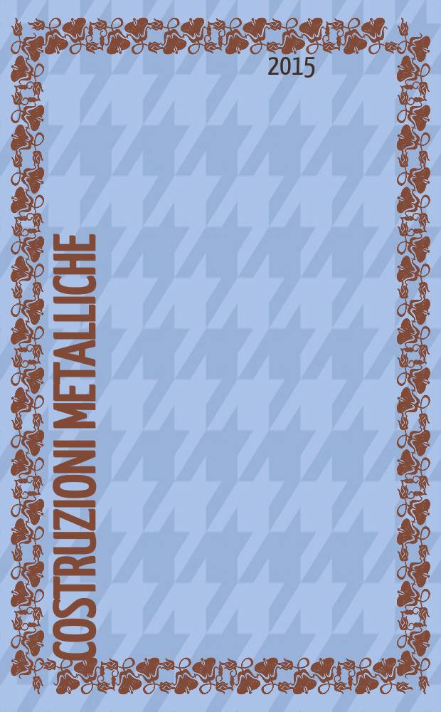 Costruzioni metalliche : Riv. bimestr. dei tecnici dell' acciaio. A. 67 2015, № 2