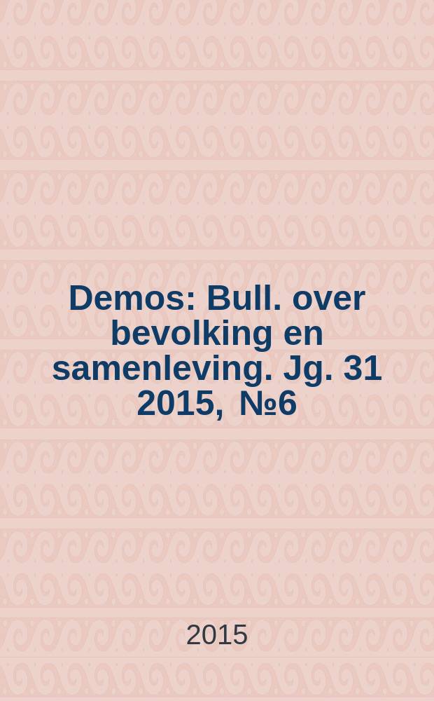 Demos : Bull. over bevolking en samenleving. Jg. 31 2015 , № 6