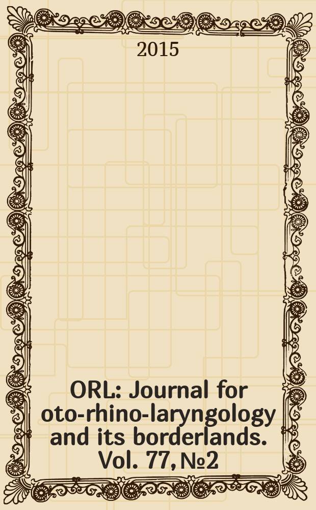 ORL : Journal for oto-rhino-laryngology and its borderlands. Vol. 77, № 2