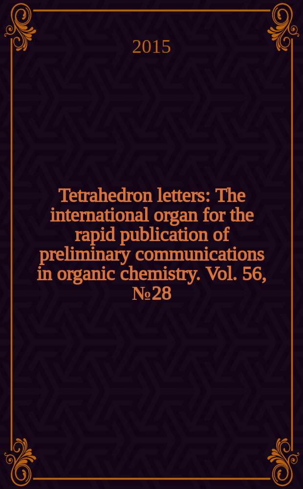 Tetrahedron letters : The international organ for the rapid publication of preliminary communications in organic chemistry. Vol. 56, № 28