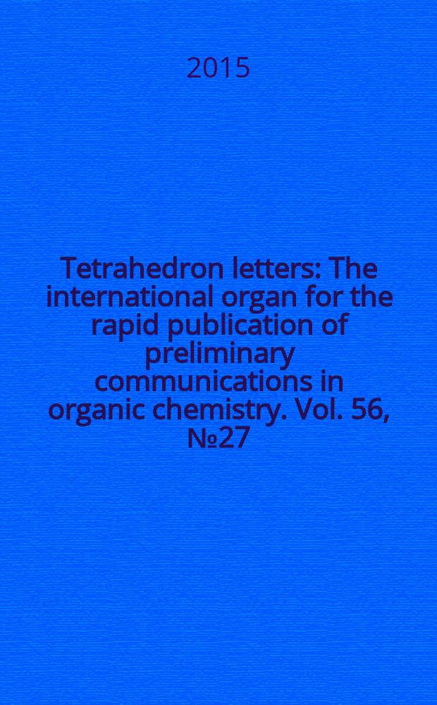 Tetrahedron letters : The international organ for the rapid publication of preliminary communications in organic chemistry. Vol. 56, № 27