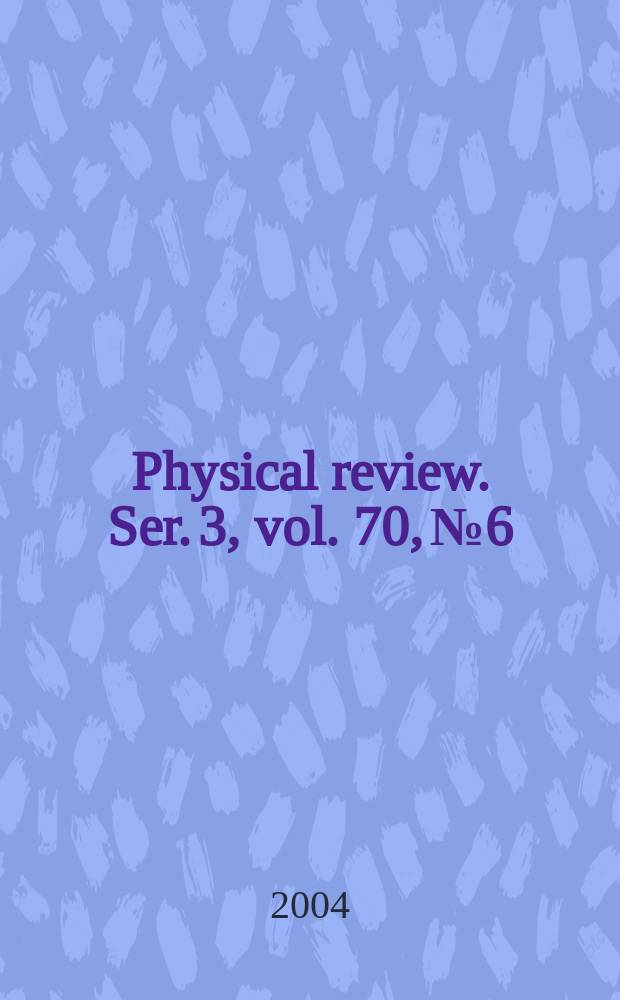 Physical review. Ser. 3, vol. 70, № 6