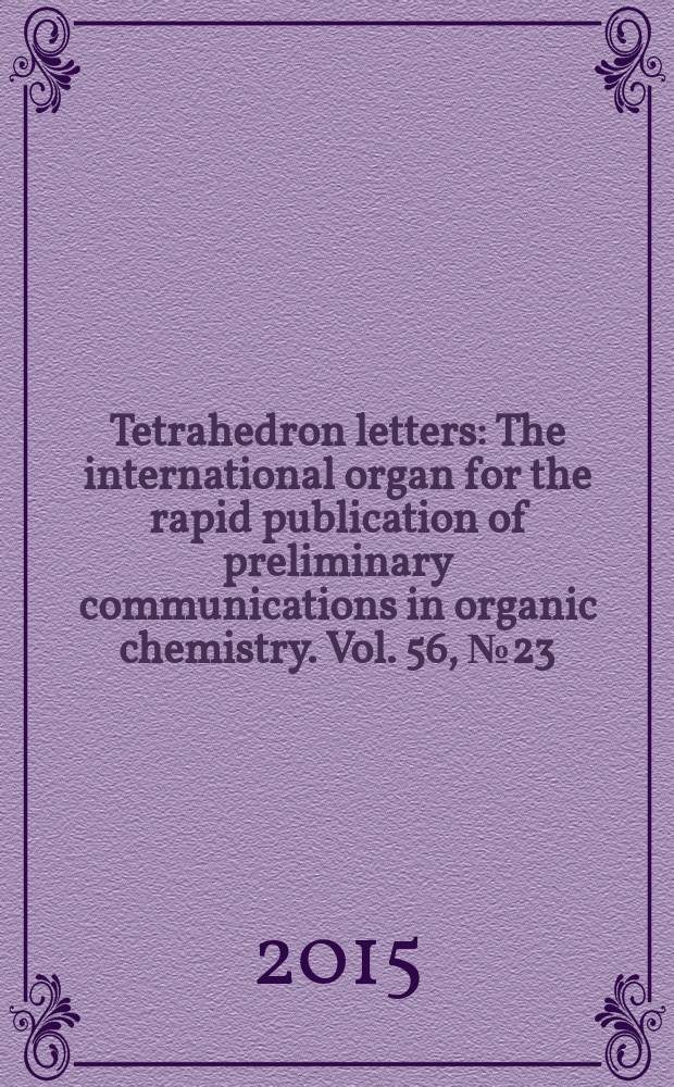 Tetrahedron letters : The international organ for the rapid publication of preliminary communications in organic chemistry. Vol. 56, № 23 : Memorial symposium-in-print for Harry Wasserman