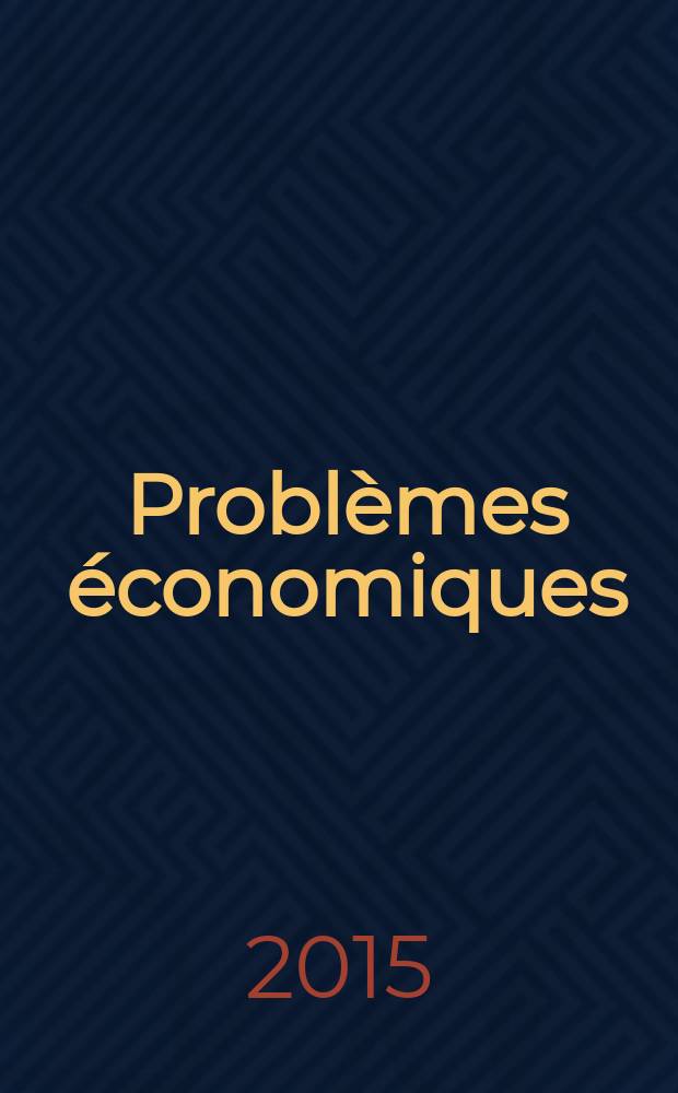 Problèmes économiques : Sélection hebdomadaire de presse française et étrangère. 2015, № 3114