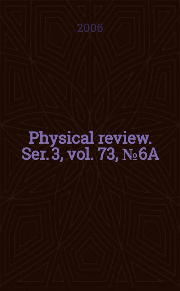 Physical review. Ser. 3, vol. 73, № 6A