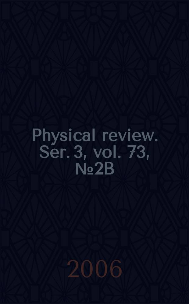 Physical review. Ser. 3, vol. 73, № 2B