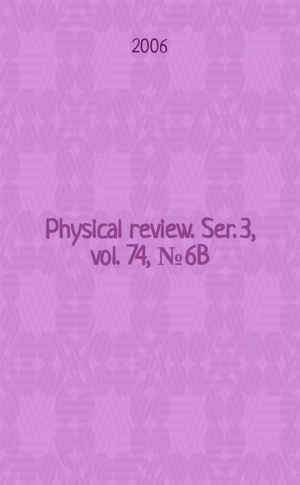 Physical review. Ser. 3, vol. 74, № 6B