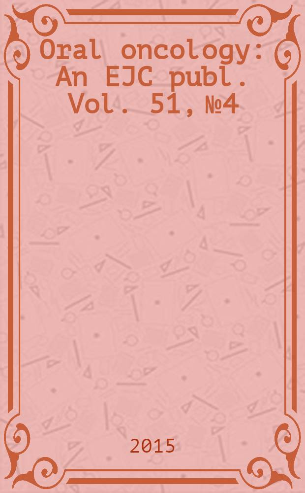 Oral oncology : An EJC publ. Vol. 51, № 4