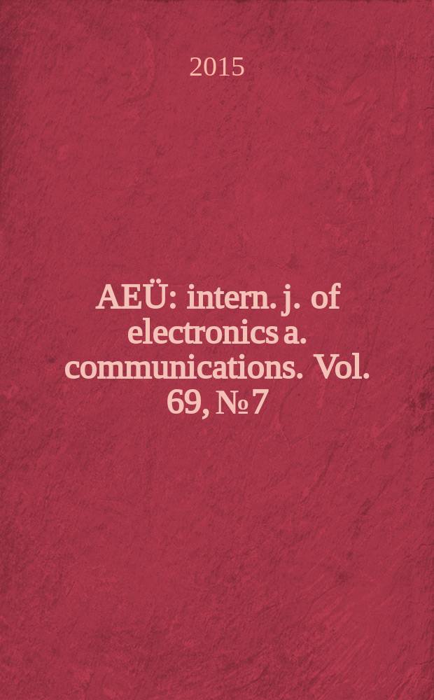 AEÜ : intern. j. of electronics a. communications. Vol. 69, № 7