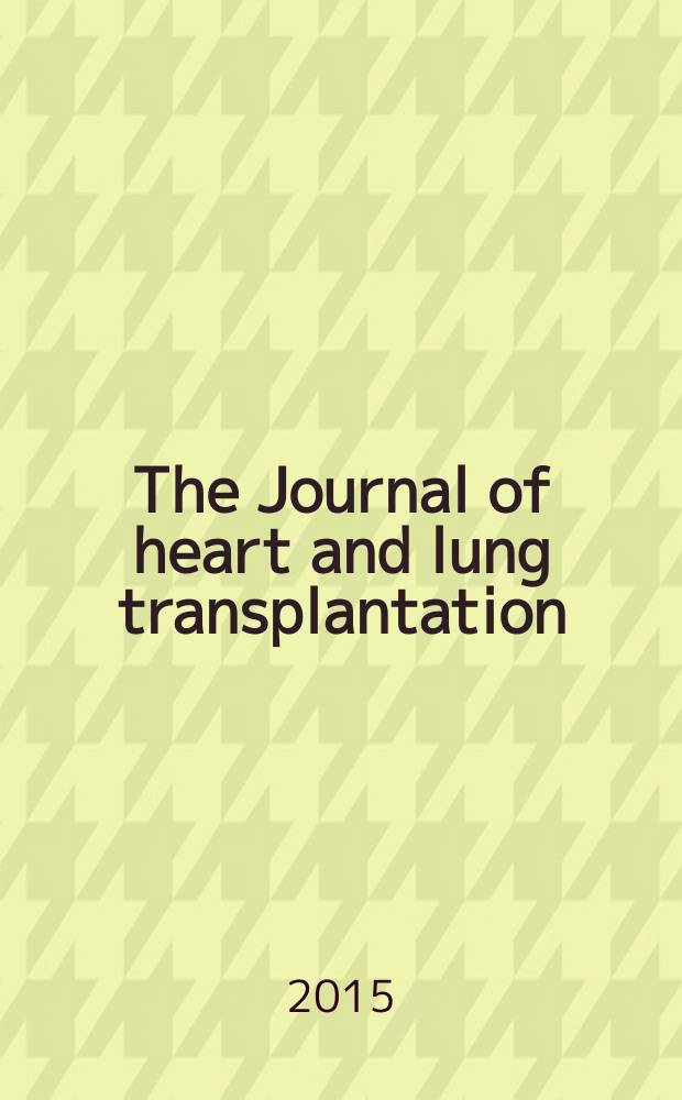 The Journal of heart and lung transplantation : The offic. publ. of the Intern. soc. for heart transplantation. 2015 к vol. 34, № 4, suppl. : Abstract issue = Материалы ежегодного съезда Международного общества трансплантации сердца и легких.