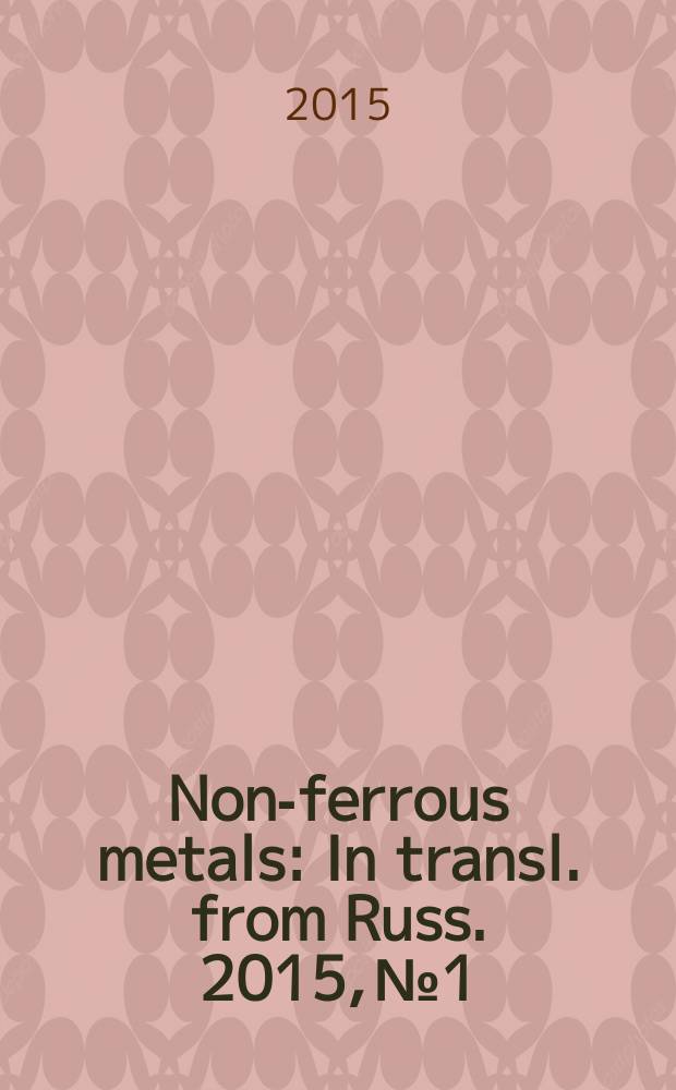 Non-ferrous metals : In transl. from Russ. 2015, № 1