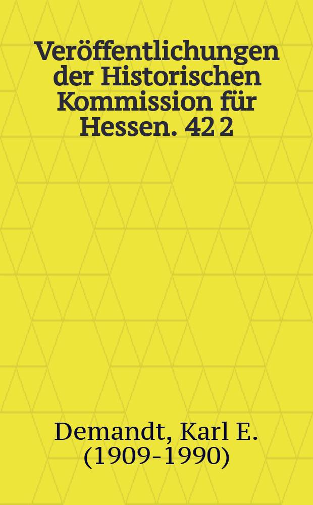Ver&ouml;ffentlichungen der Historischen Kommission f&uuml;r Hessen. 42 [2] : Der Personenstaat der Landgrafschaft Hessen im Mittelalter = Государственные деятели ландграфства Гессен в средние века: "Справочник сословий" Гессена с конца 12 до начала 16 вв.