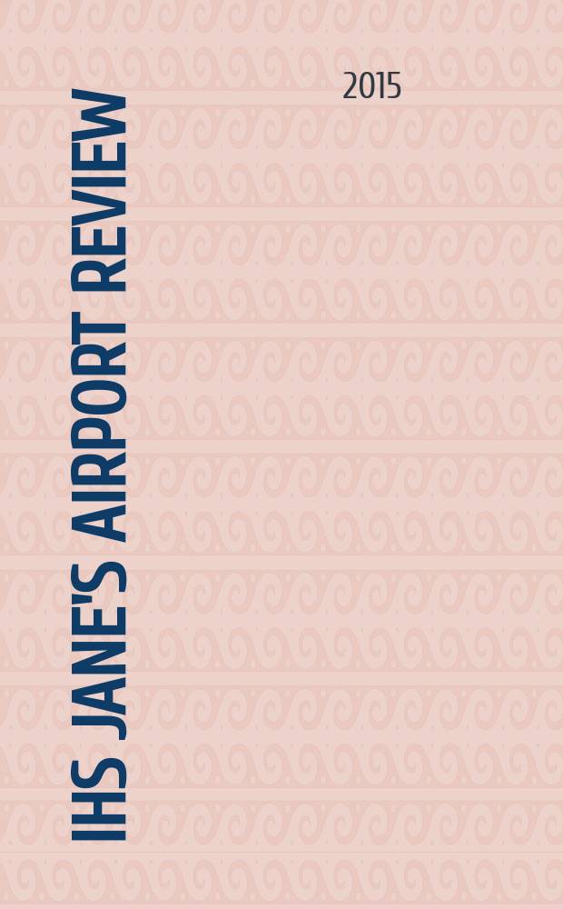 IHS Jane's airport review : the platform for essential airport information. Vol. 27, № 4