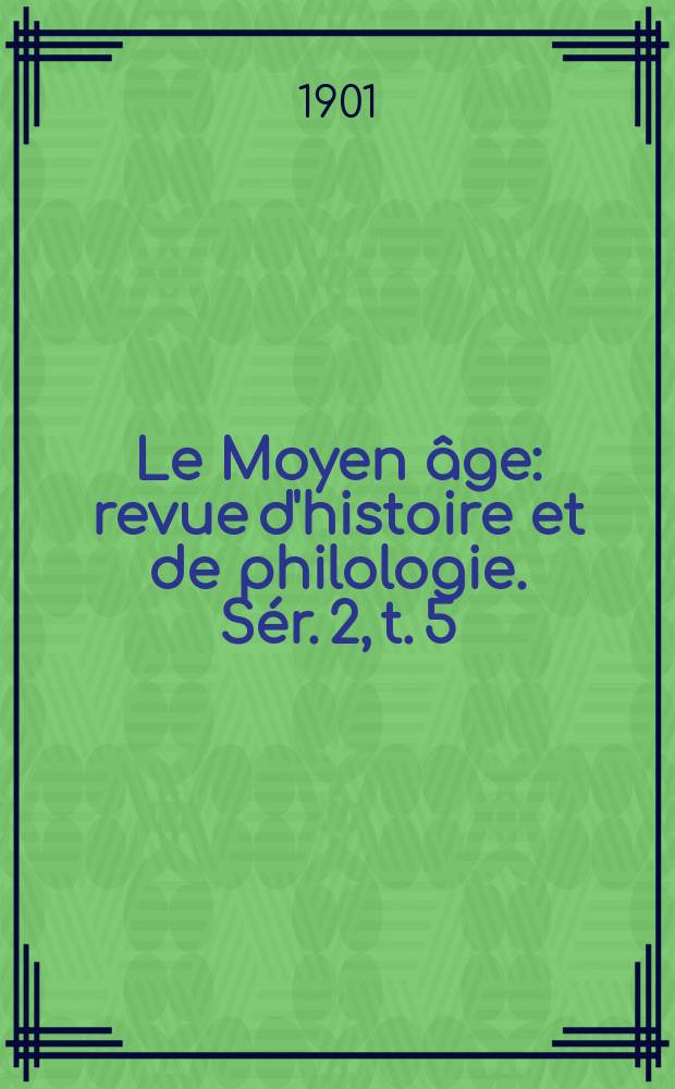 Le Moyen âge : revue d'histoire et de philologie. Sér. 2, t. 5 (14), № 2